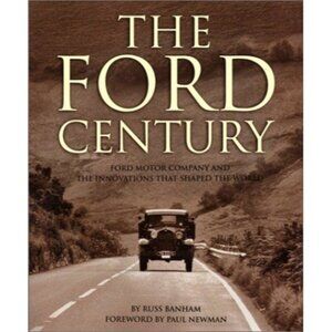 The Ford Century Ford Motor Company And The Innovations That Shaped the World by